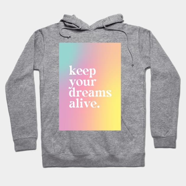 Keep Your Dreams Alive - Motivational Quote Hoodie by Aanmah Shop